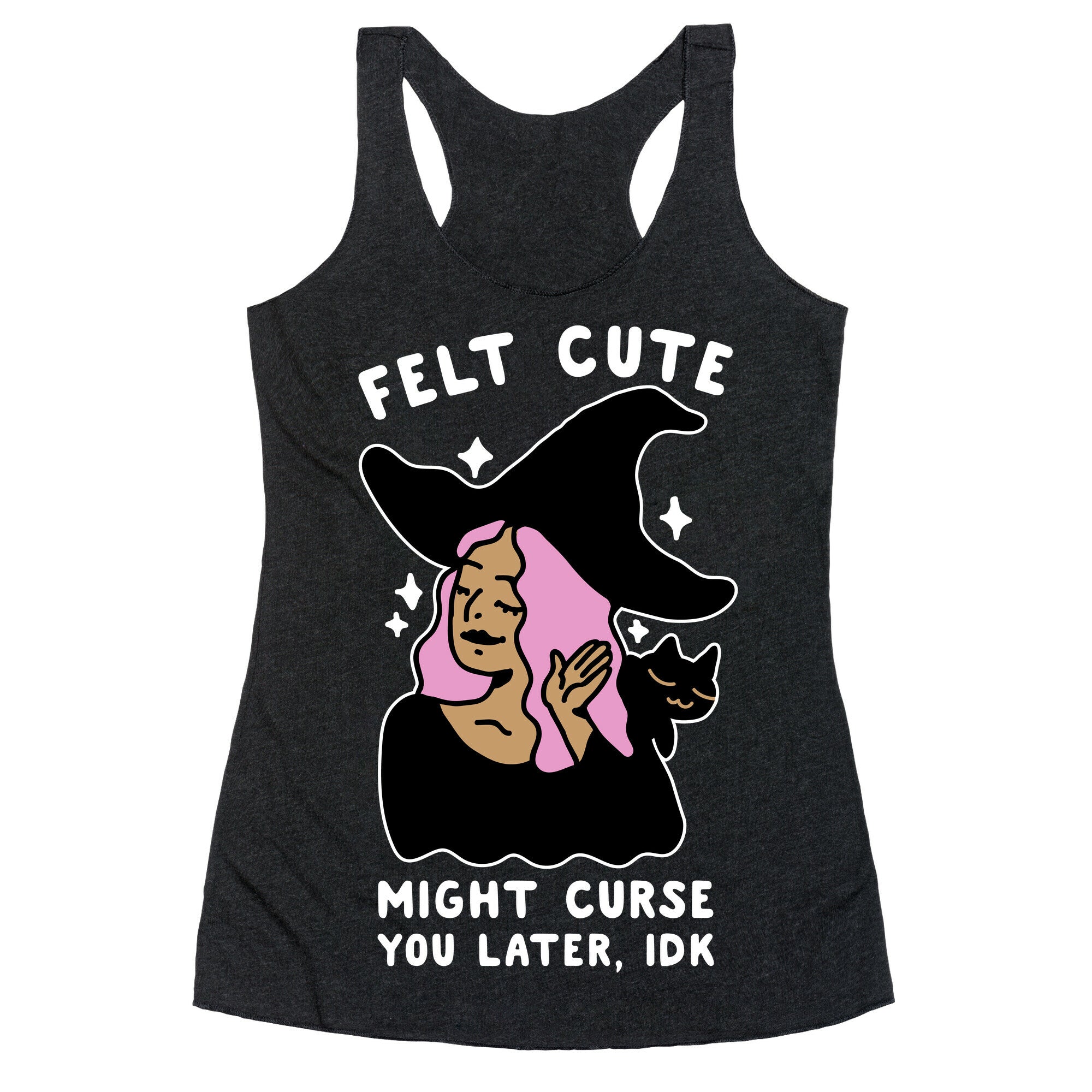 Felt Cute Might Curse You Later IDK Racerback Tank