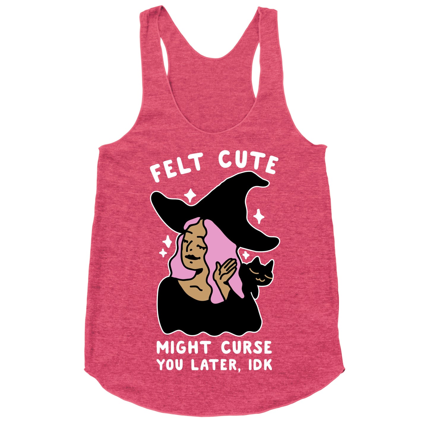 Felt Cute Might Curse You Later IDK Racerback Tank