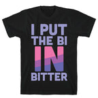 I Put the Bi in Bitter T-Shirt