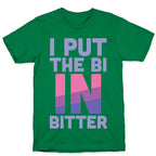 I Put the Bi in Bitter T-Shirt