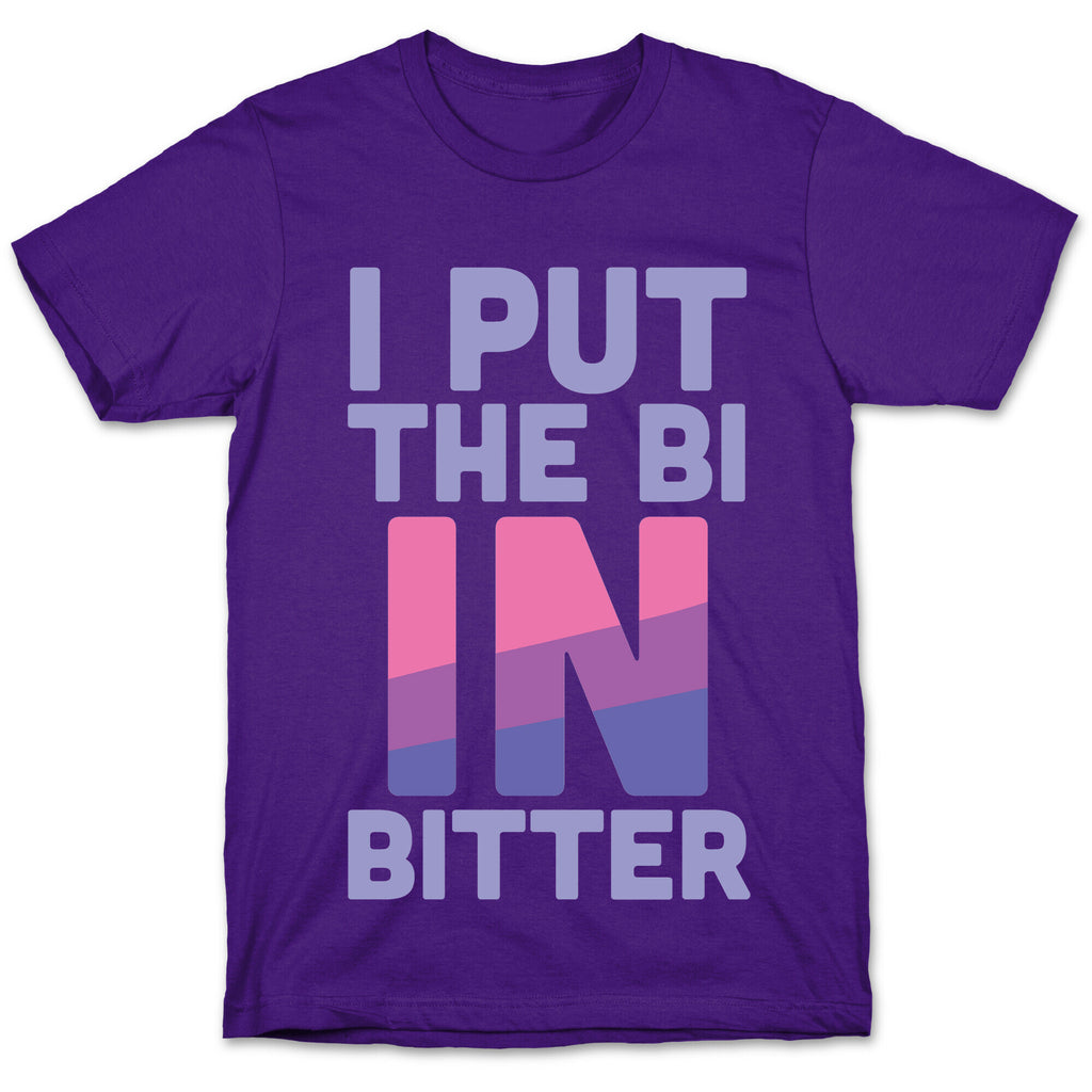 I Put the Bi in Bitter T-Shirt