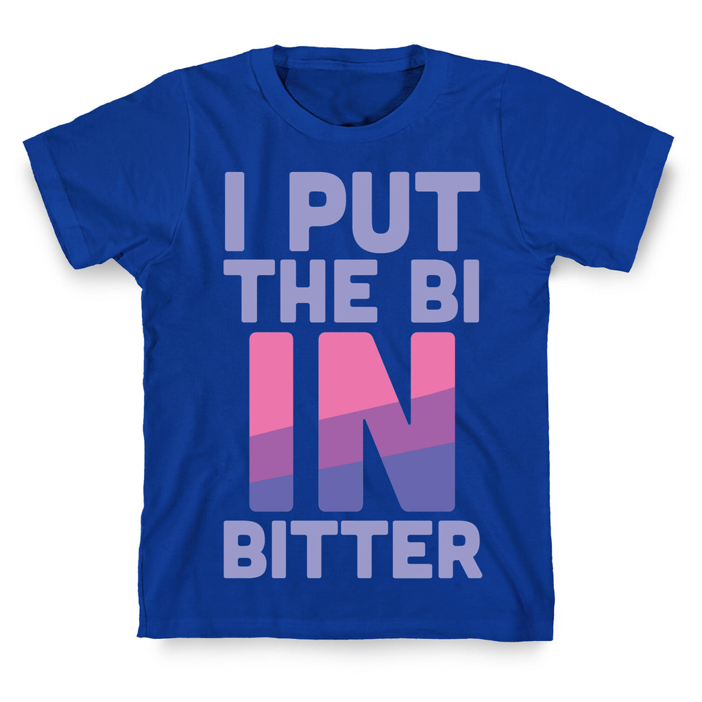 I Put the Bi in Bitter T-Shirt