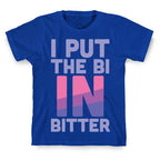 I Put the Bi in Bitter T-Shirt