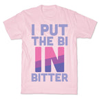 I Put the Bi in Bitter T-Shirt