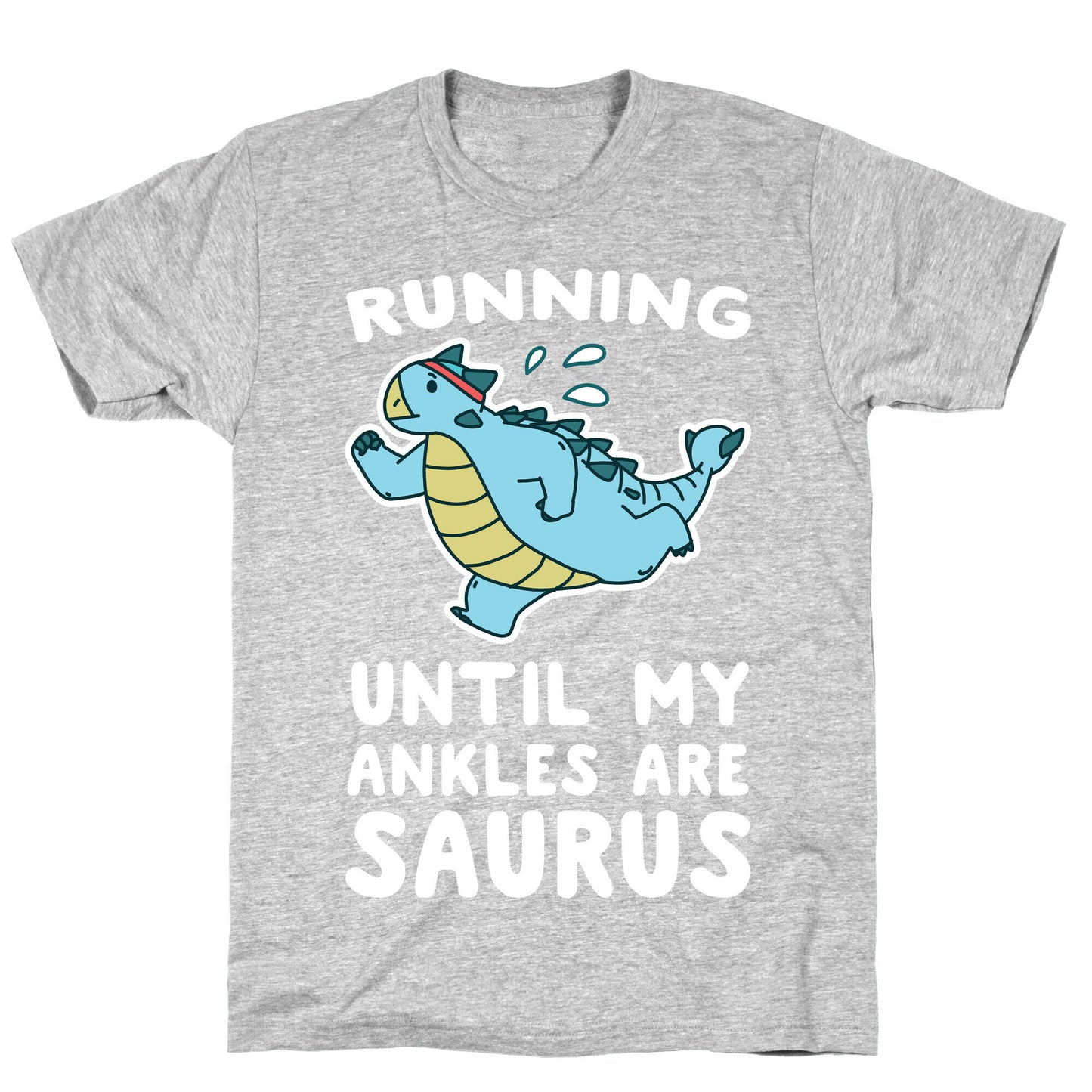 Running Until My Ankles are Saurus  T-Shirt