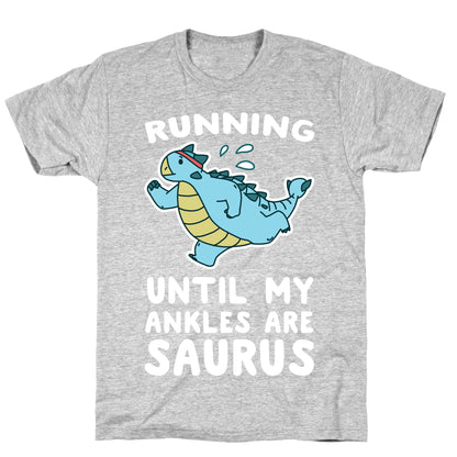 Running Until My Ankles are Saurus  T-Shirt