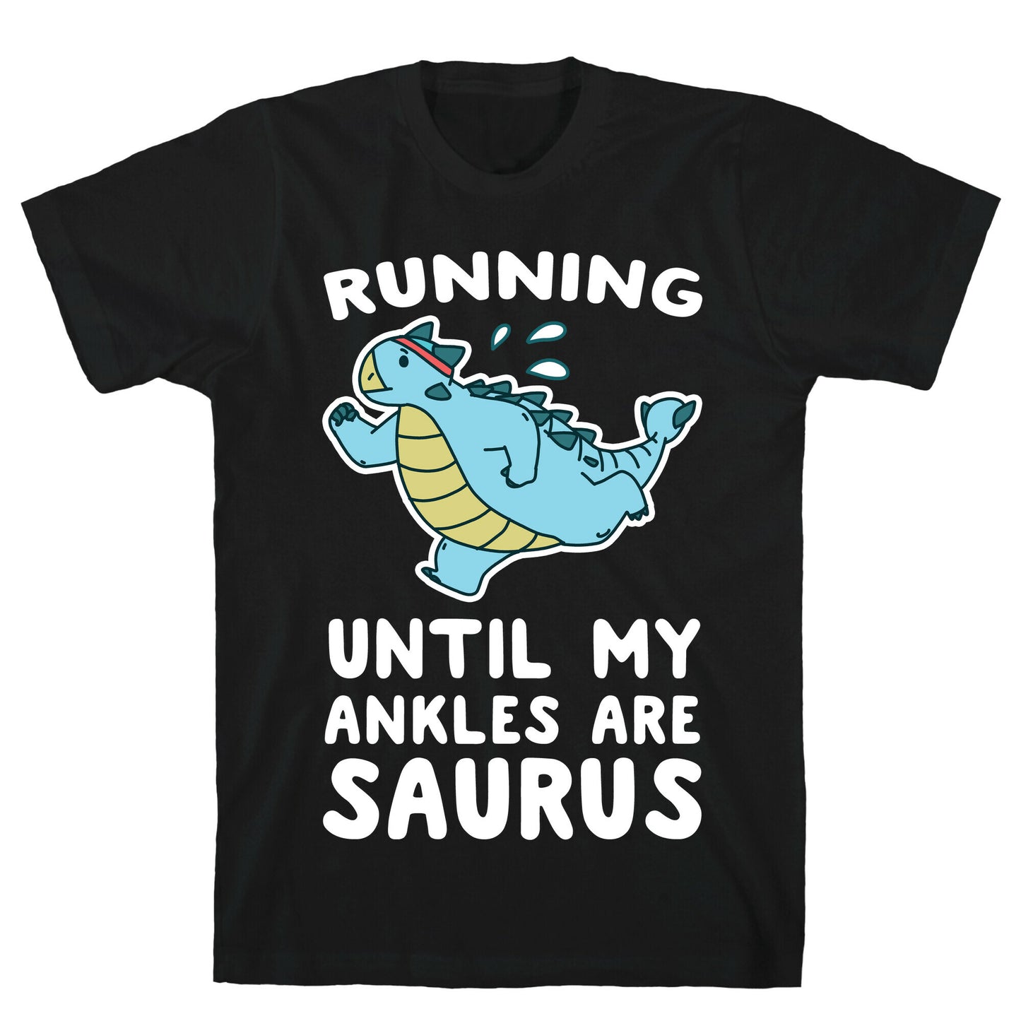 Running Until My Ankles are Saurus  T-Shirt