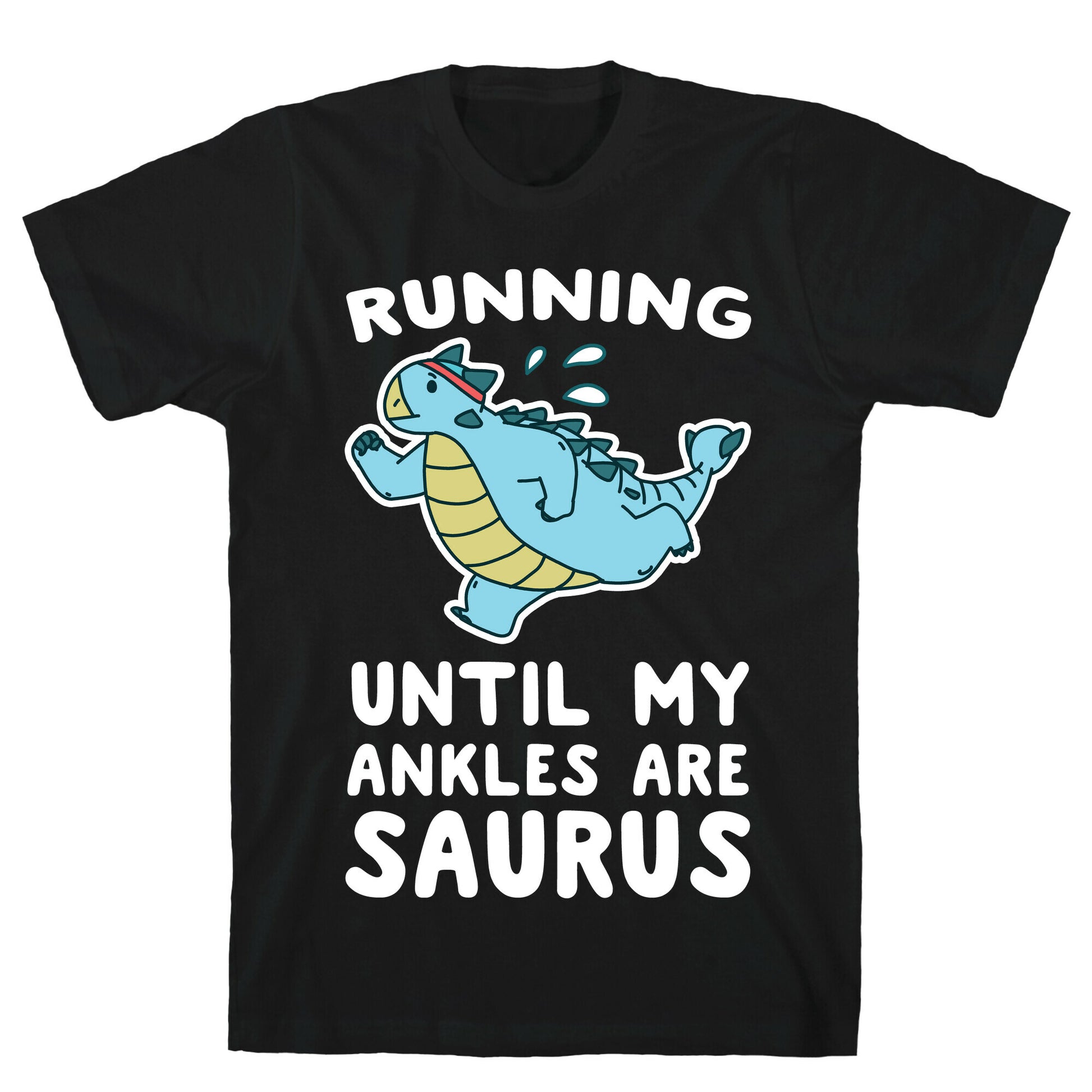 Running Until My Ankles are Saurus  T-Shirt