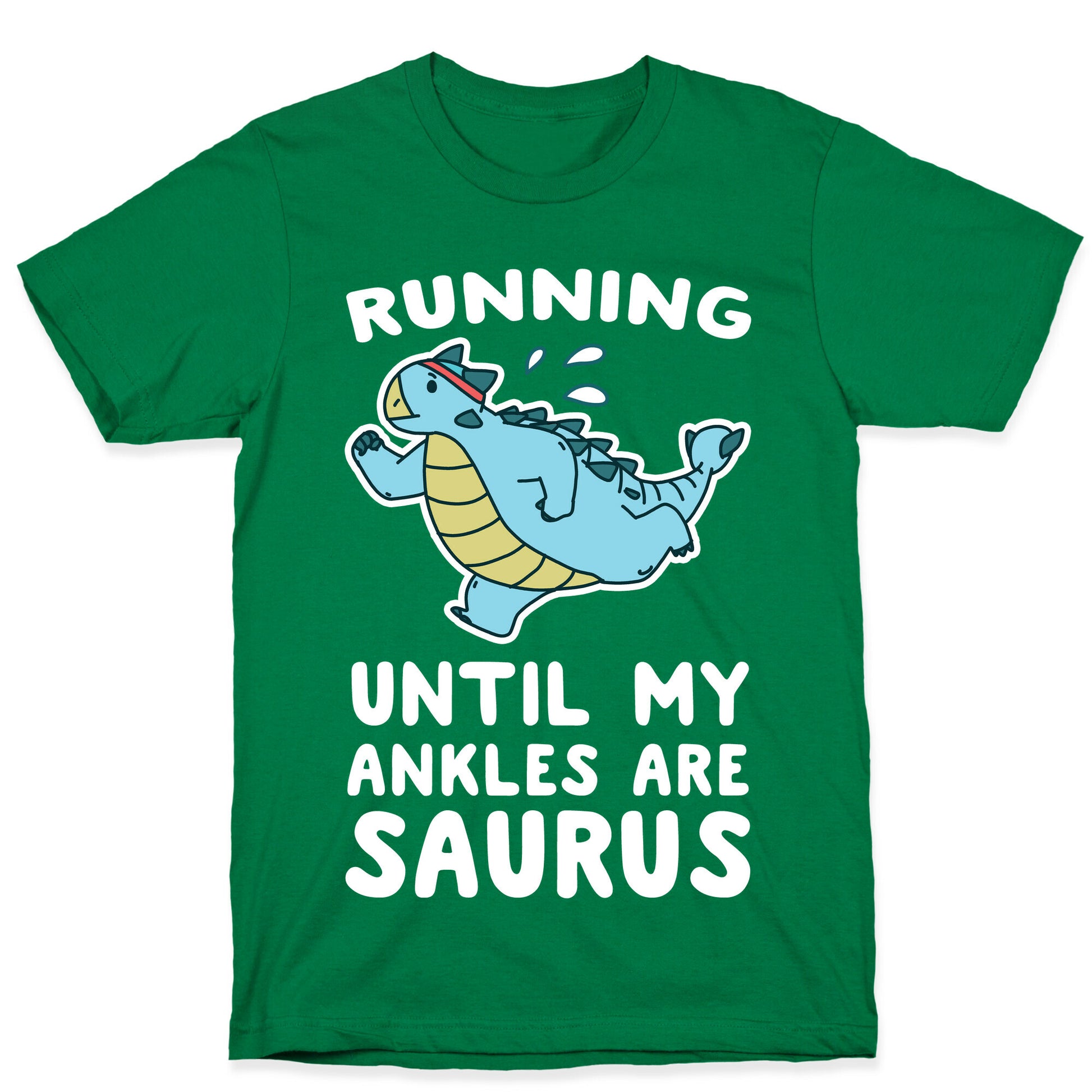 Running Until My Ankles are Saurus  T-Shirt
