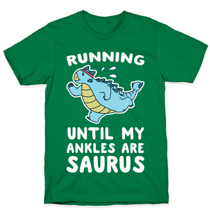 Running Until My Ankles are Saurus  T-Shirt