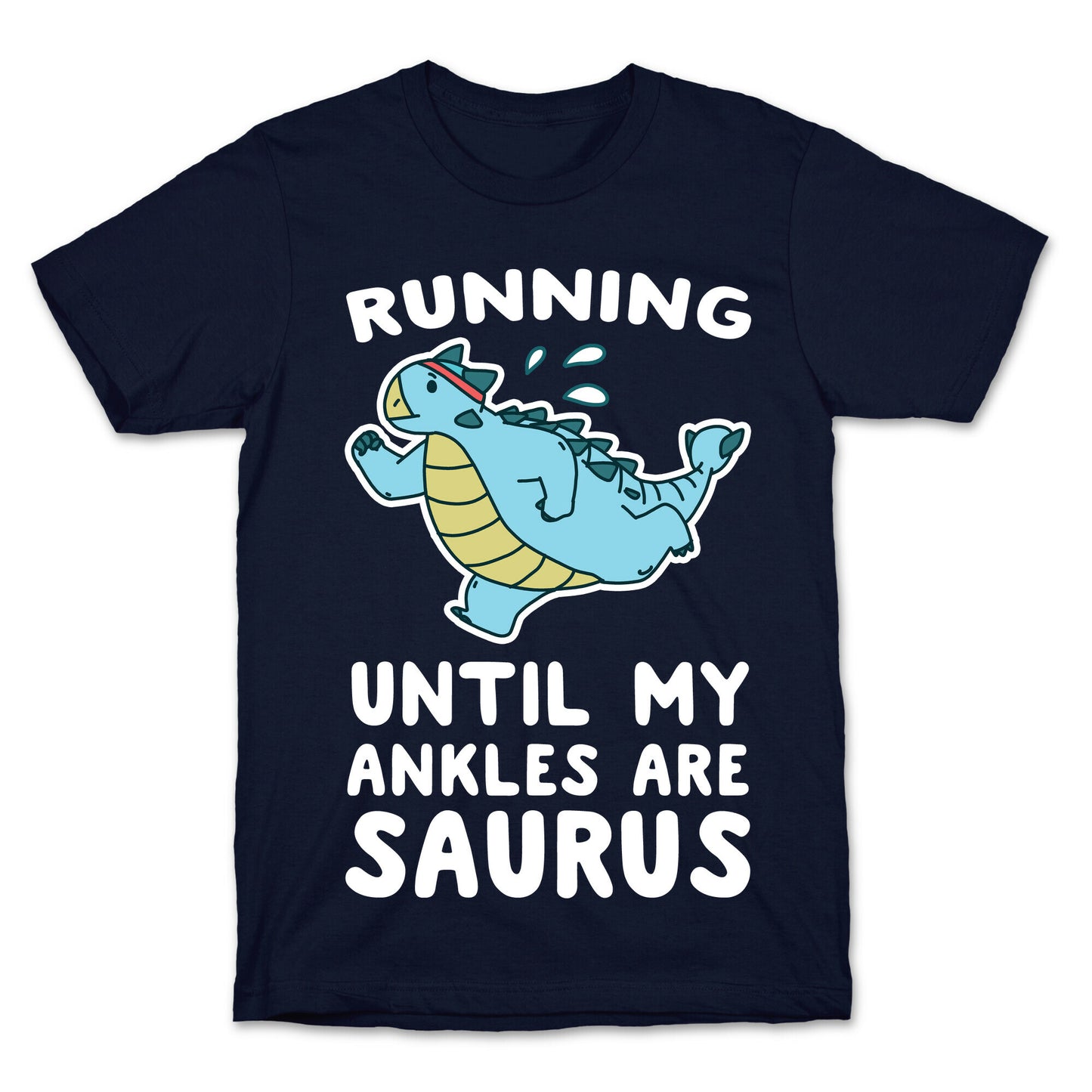 Running Until My Ankles are Saurus  T-Shirt