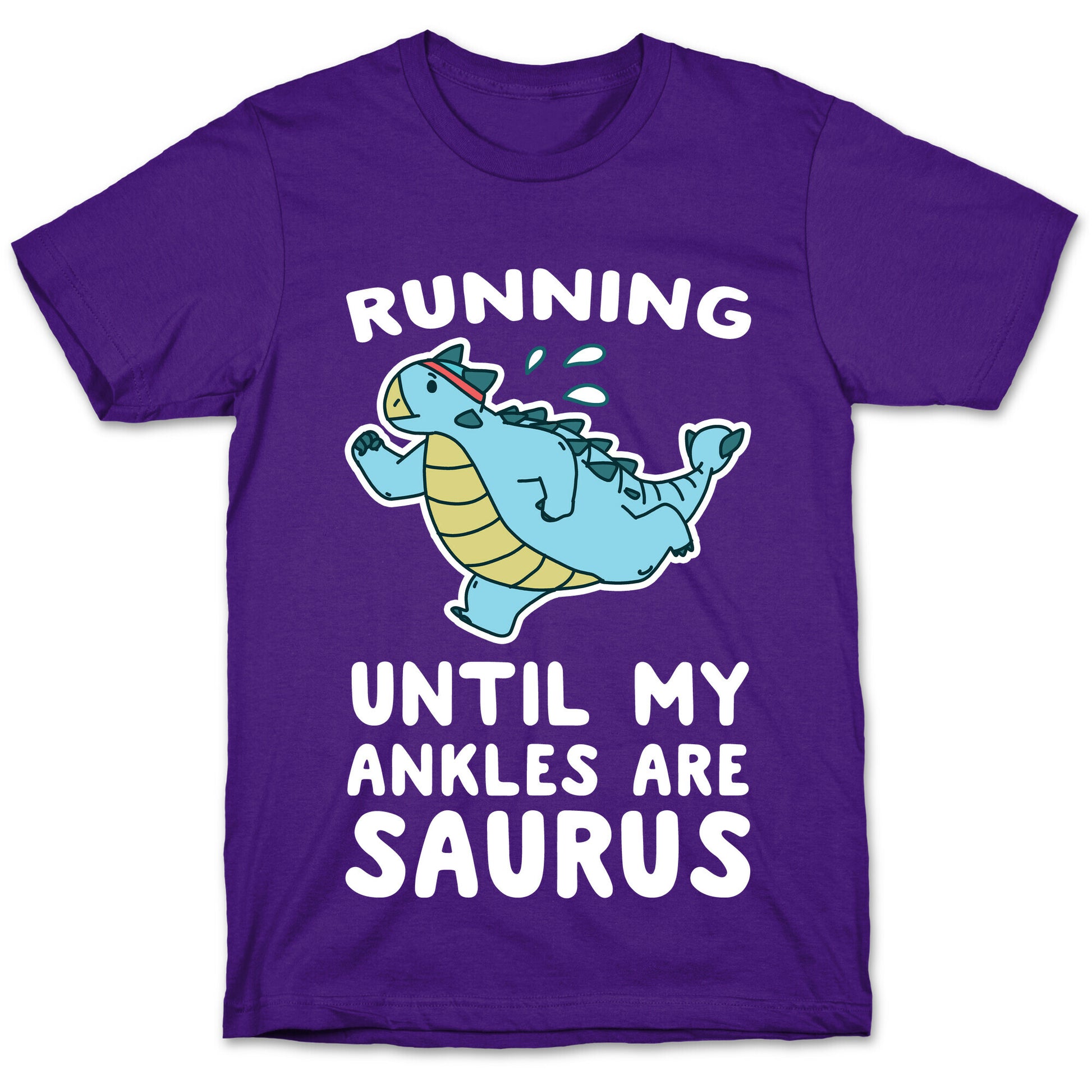 Running Until My Ankles are Saurus  T-Shirt