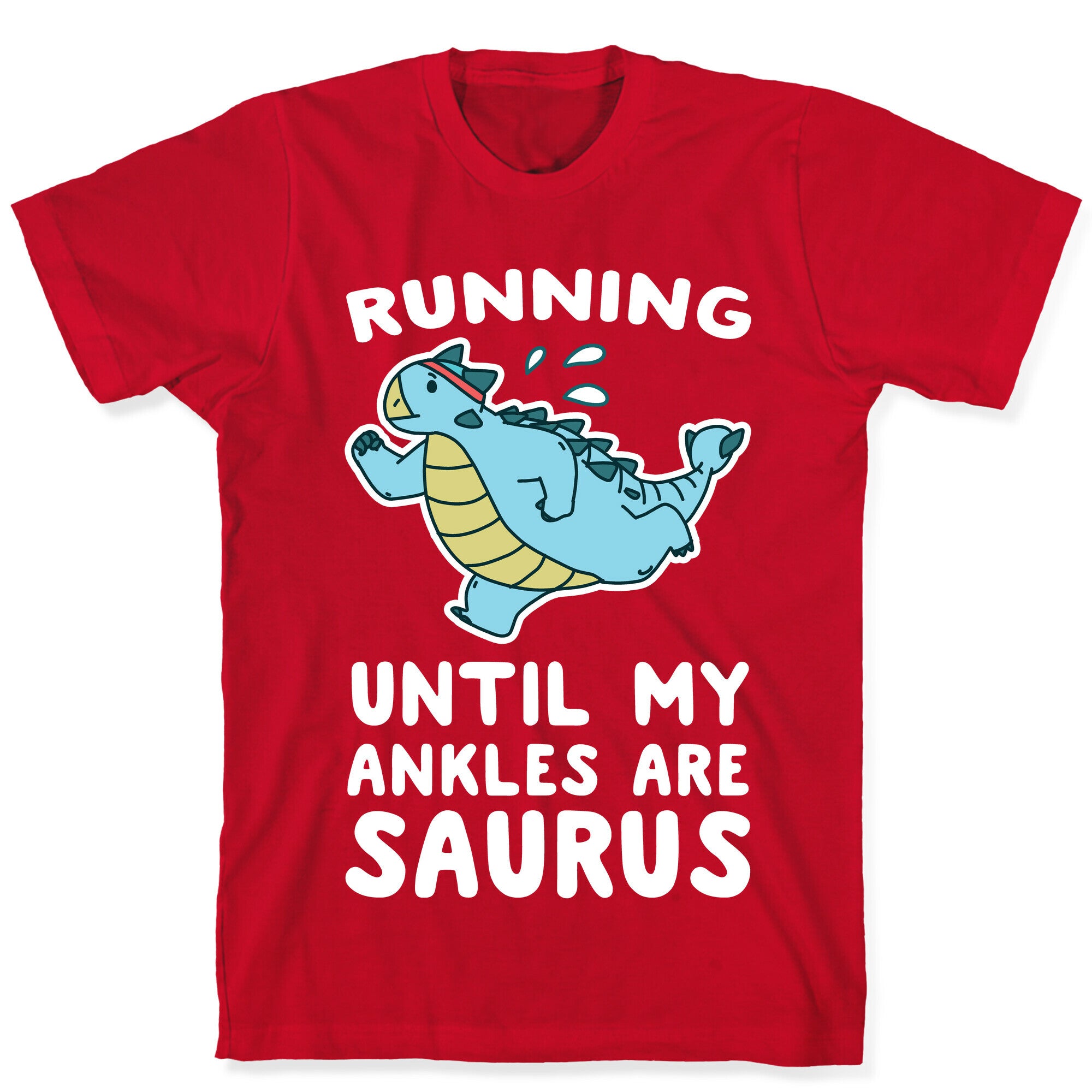 Running Until My Ankles are Saurus  T-Shirt