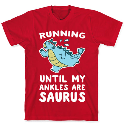 Running Until My Ankles are Saurus  T-Shirt