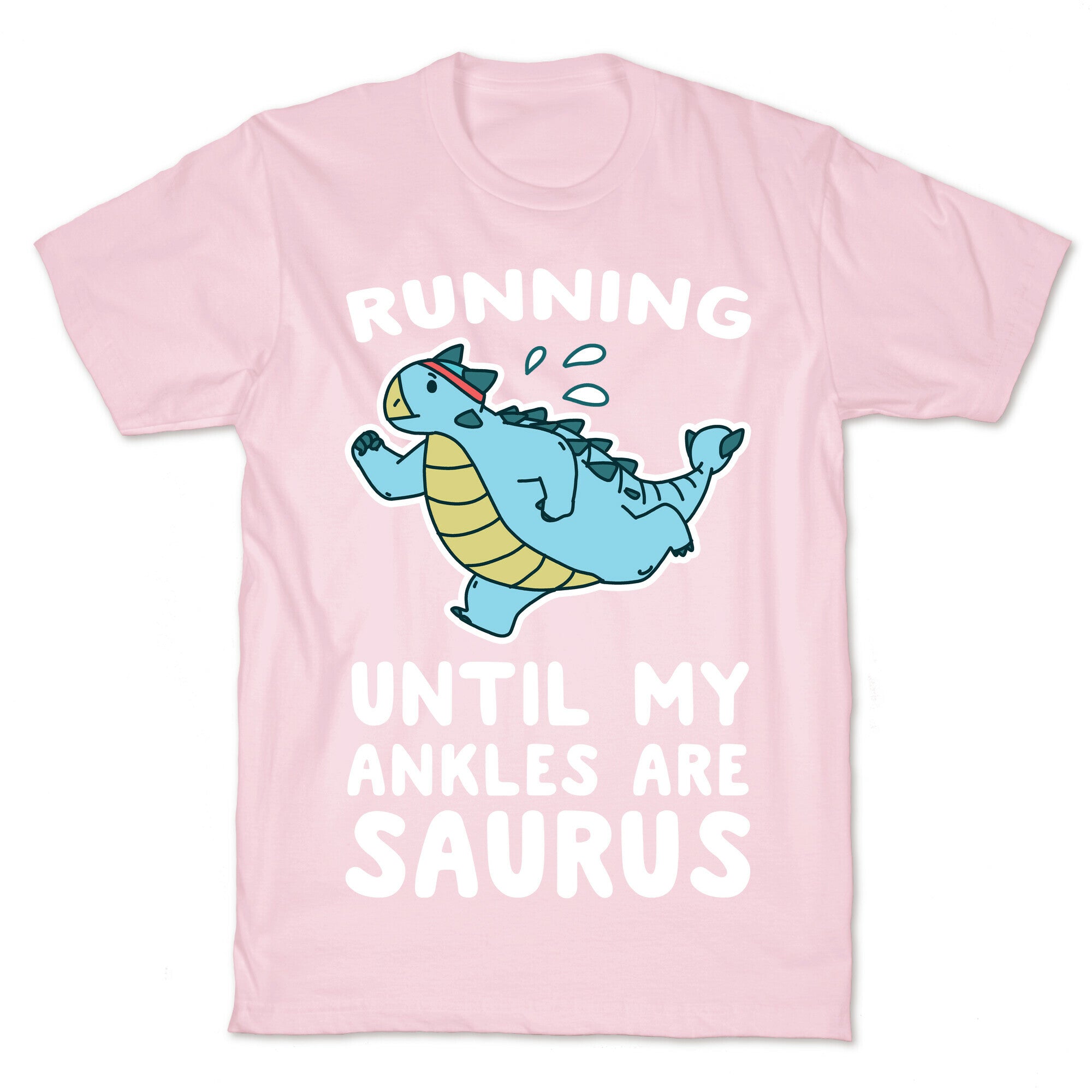 Running Until My Ankles are Saurus  T-Shirt