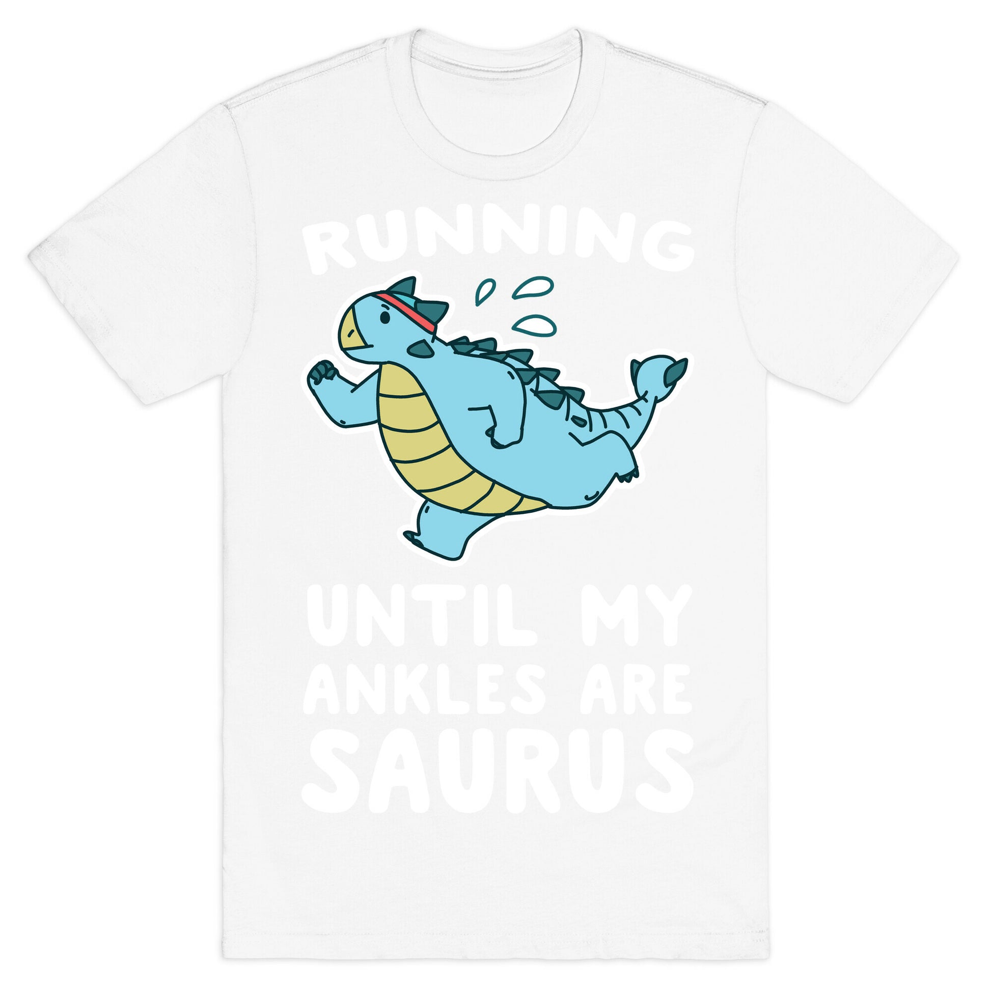Running Until My Ankles are Saurus  T-Shirt