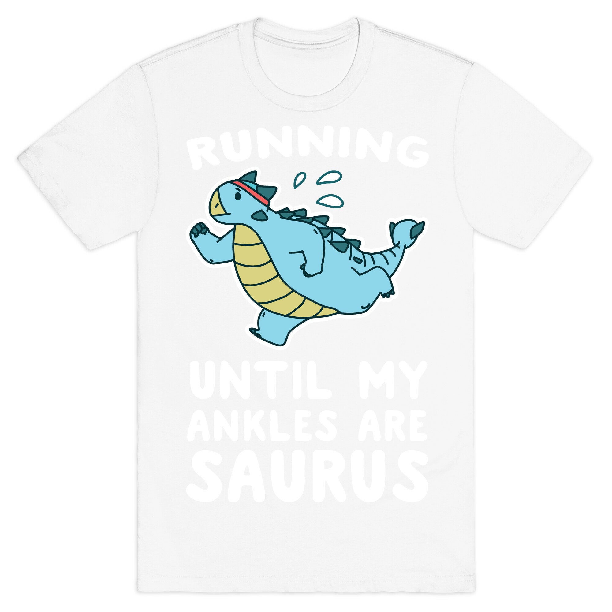 Running Until My Ankles are Saurus  T-Shirt