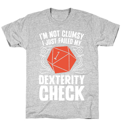 I'm Not Clumsy, I Just Failed My Dexterity Check T-Shirt