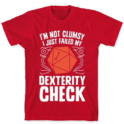 I'm Not Clumsy, I Just Failed My Dexterity Check T-Shirt