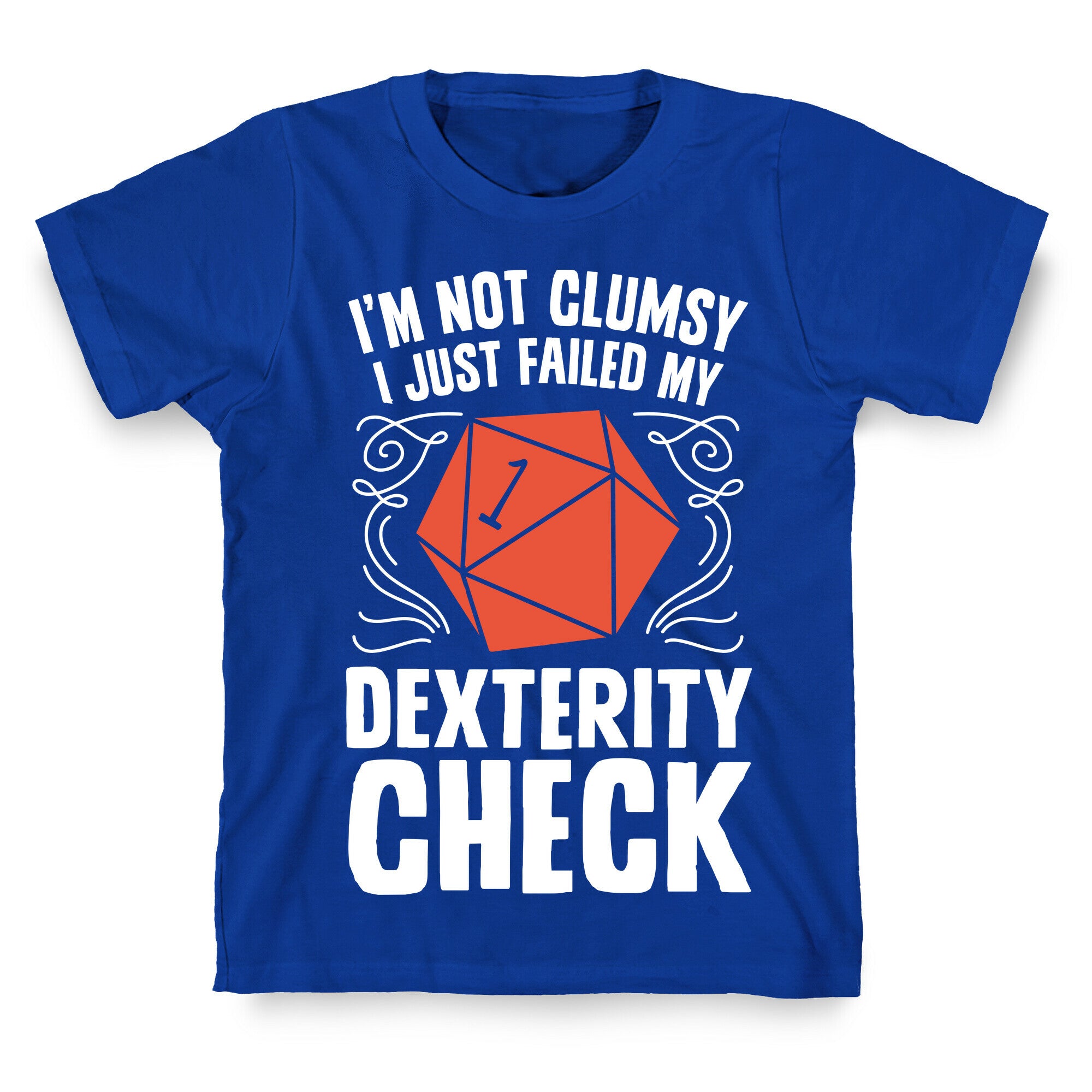 I'm Not Clumsy, I Just Failed My Dexterity Check T-Shirt