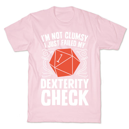 I'm Not Clumsy, I Just Failed My Dexterity Check T-Shirt