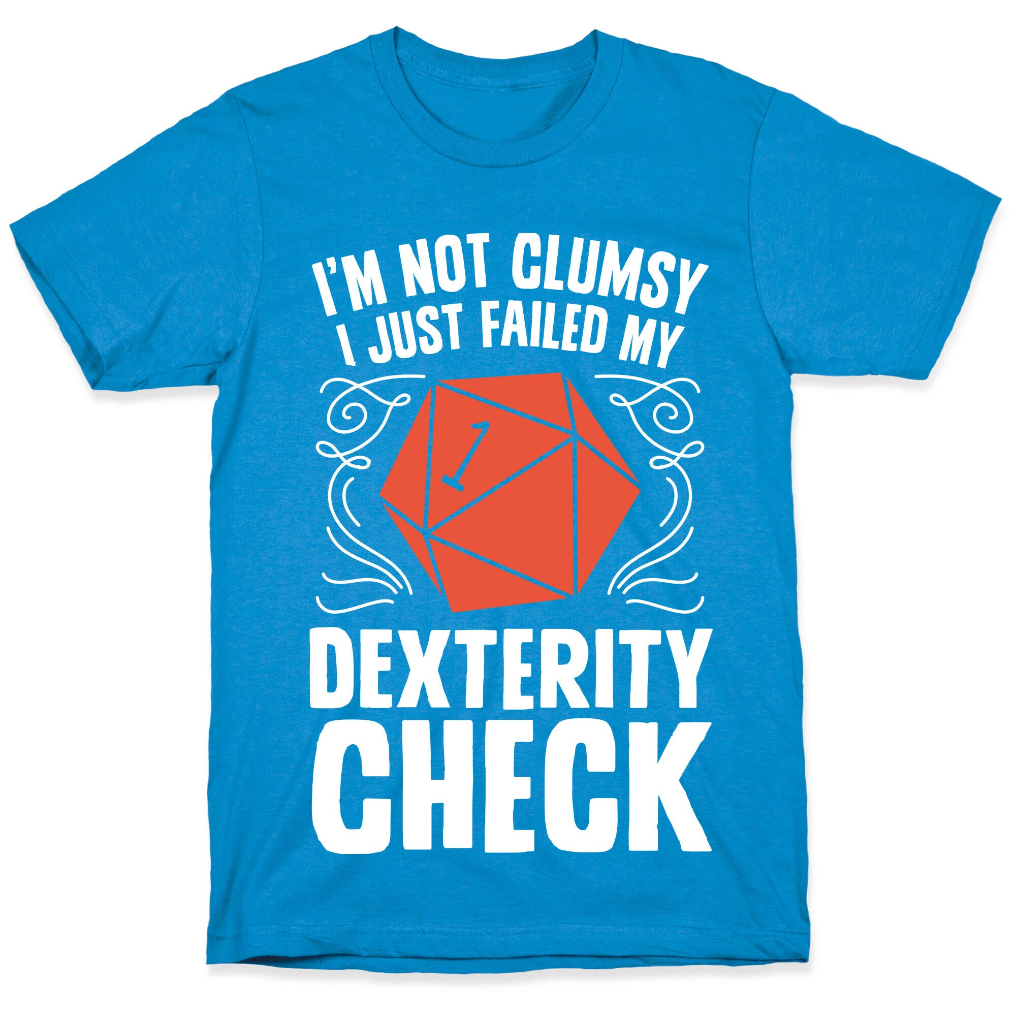 I'm Not Clumsy, I Just Failed My Dexterity Check T-Shirt