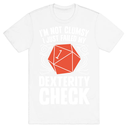 I'm Not Clumsy, I Just Failed My Dexterity Check T-Shirt