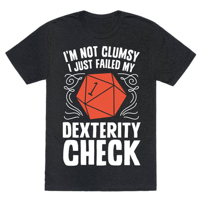 I'm Not Clumsy, I Just Failed My Dexterity Check Unisex Triblend Tee
