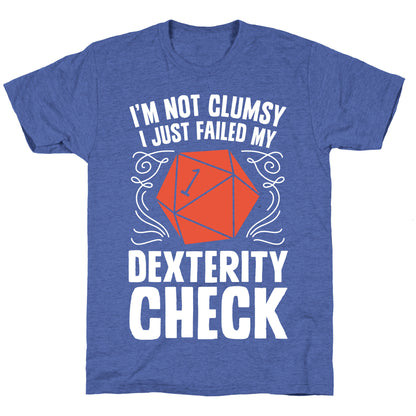 I'm Not Clumsy, I Just Failed My Dexterity Check Unisex Triblend Tee