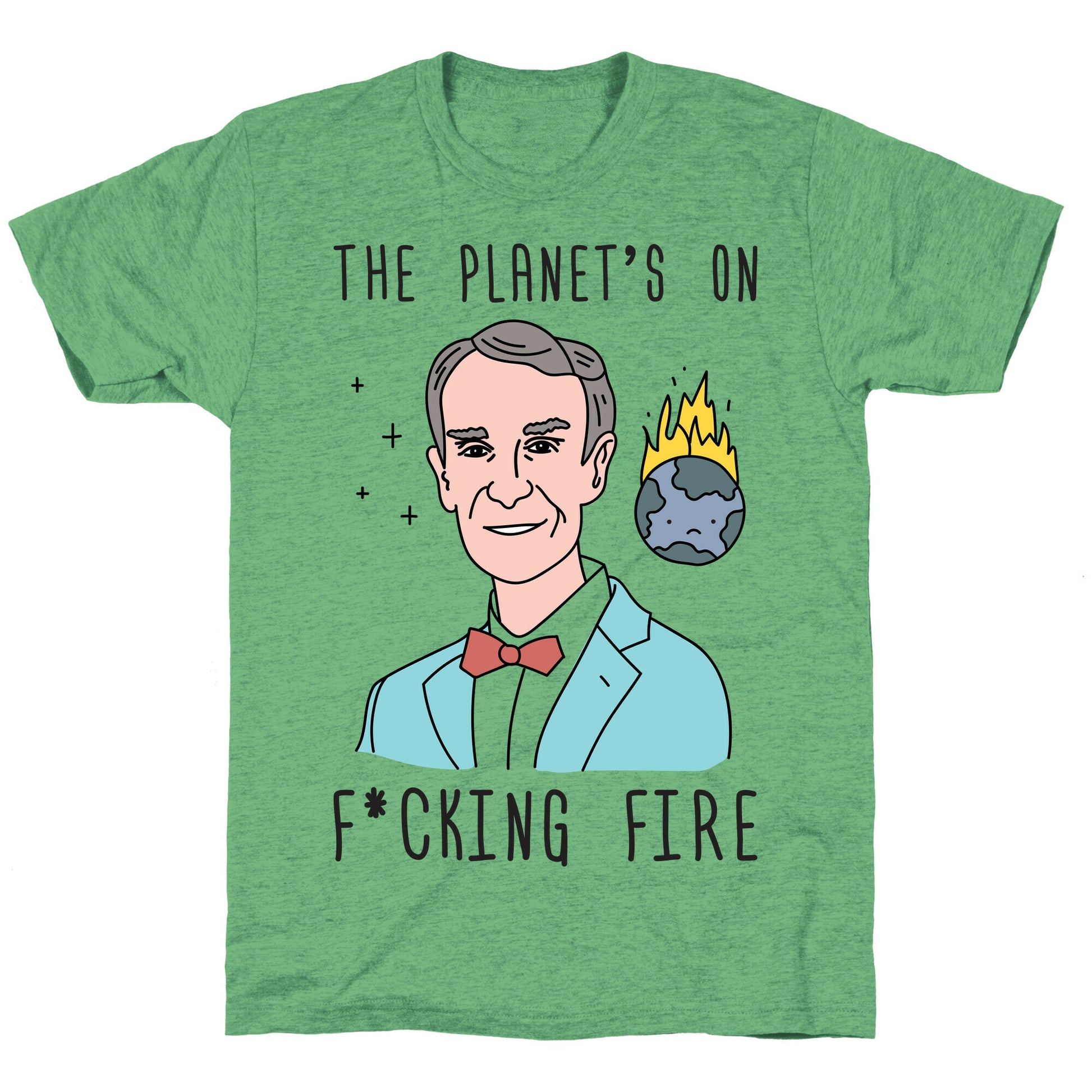 The Planet's On F*cking Fire - Bill Nye Unisex Triblend Tee
