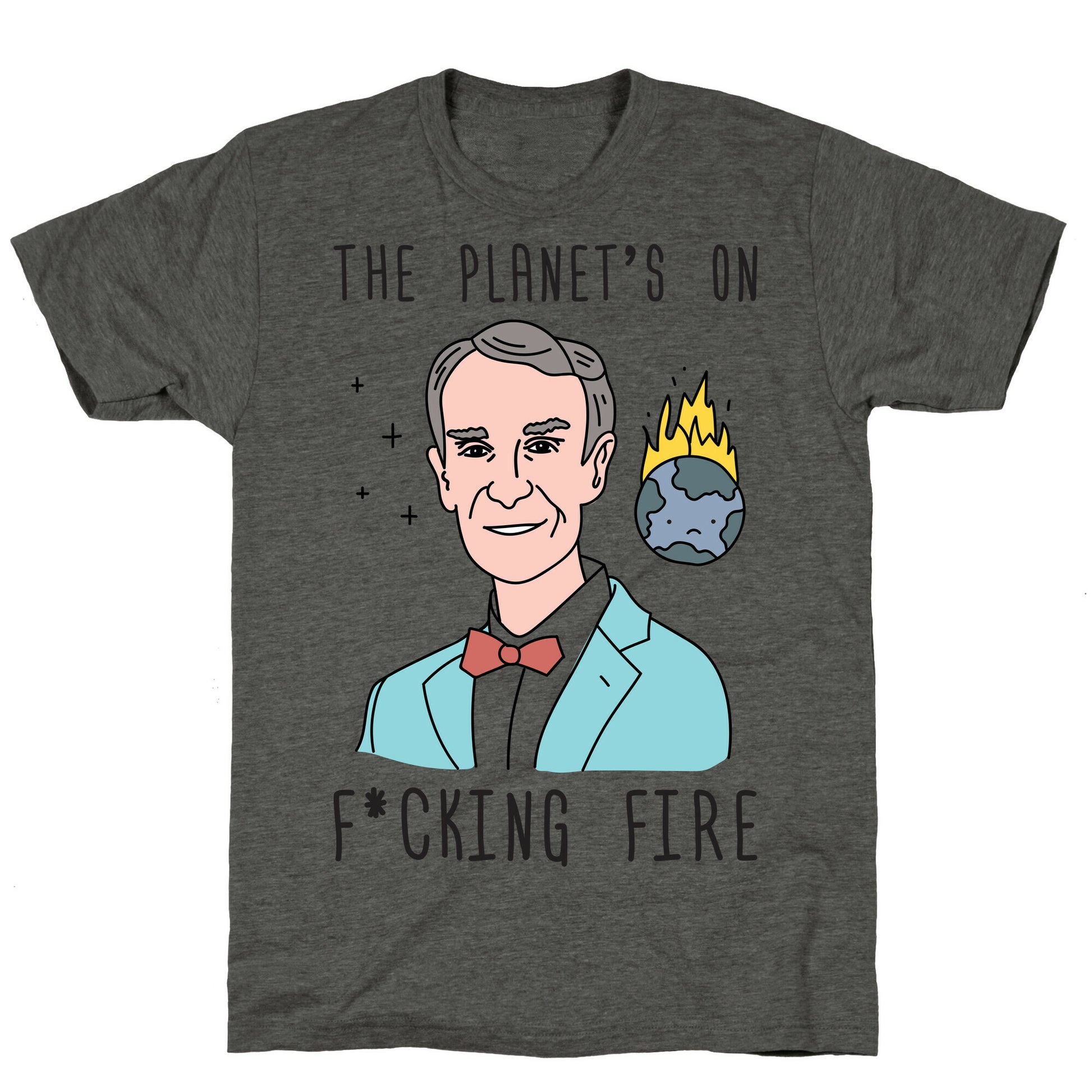 The Planet's On F*cking Fire - Bill Nye Unisex Triblend Tee