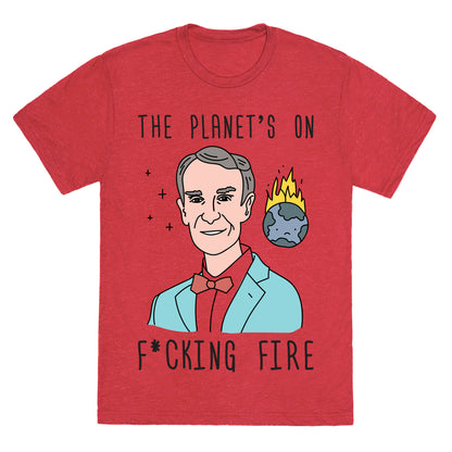 The Planet's On F*cking Fire - Bill Nye Unisex Triblend Tee