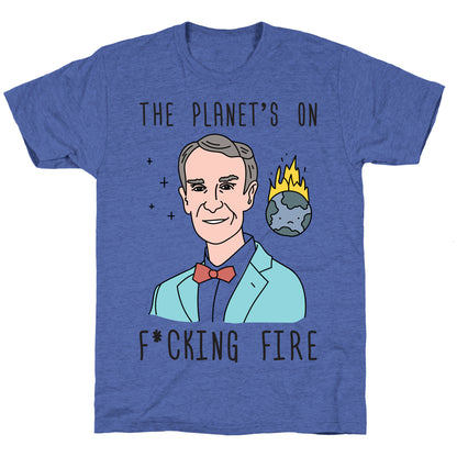 The Planet's On F*cking Fire - Bill Nye Unisex Triblend Tee