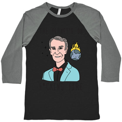 The Planet's On F*cking Fire - Bill Nye Baseball Tee
