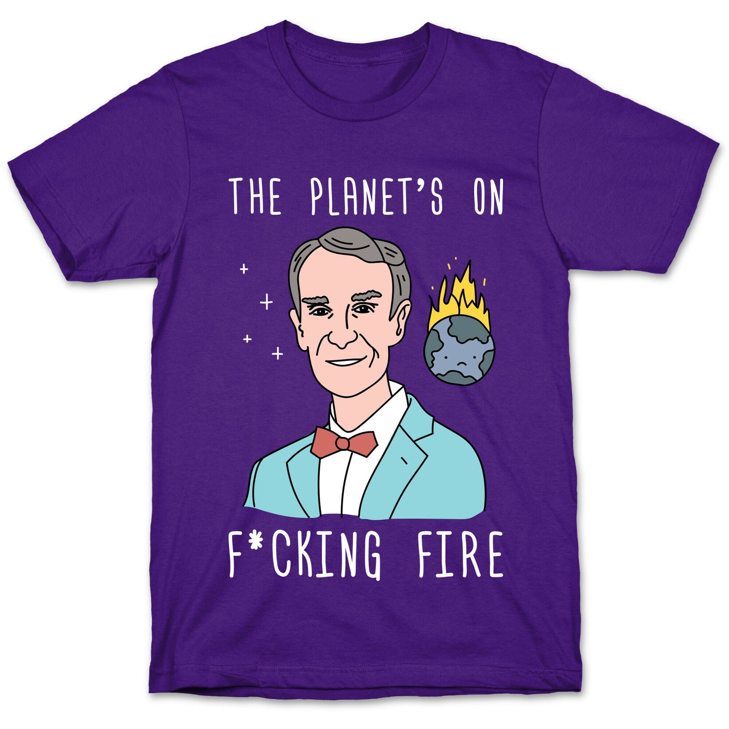 The Planet's On F*cking Fire - Bill Nye T-Shirt