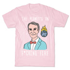 The Planet's On F*cking Fire - Bill Nye T-Shirt
