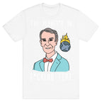 The Planet's On F*cking Fire - Bill Nye T-Shirt