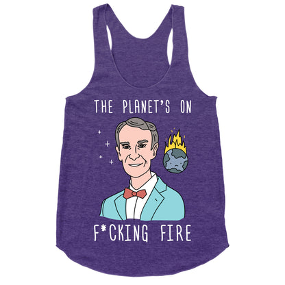 The Planet's On F*cking Fire - Bill Nye Racerback Tank