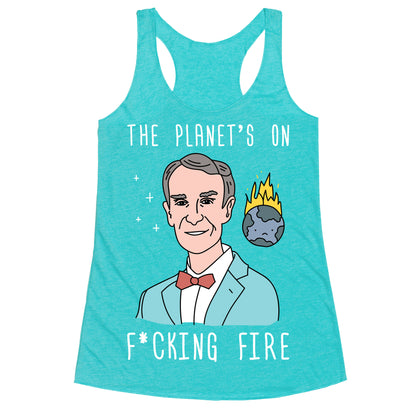The Planet's On F*cking Fire - Bill Nye Racerback Tank