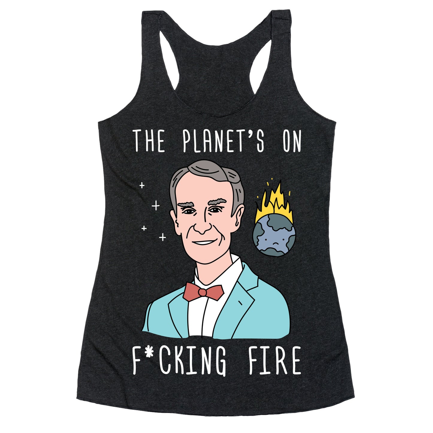 The Planet's On F*cking Fire - Bill Nye Racerback Tank