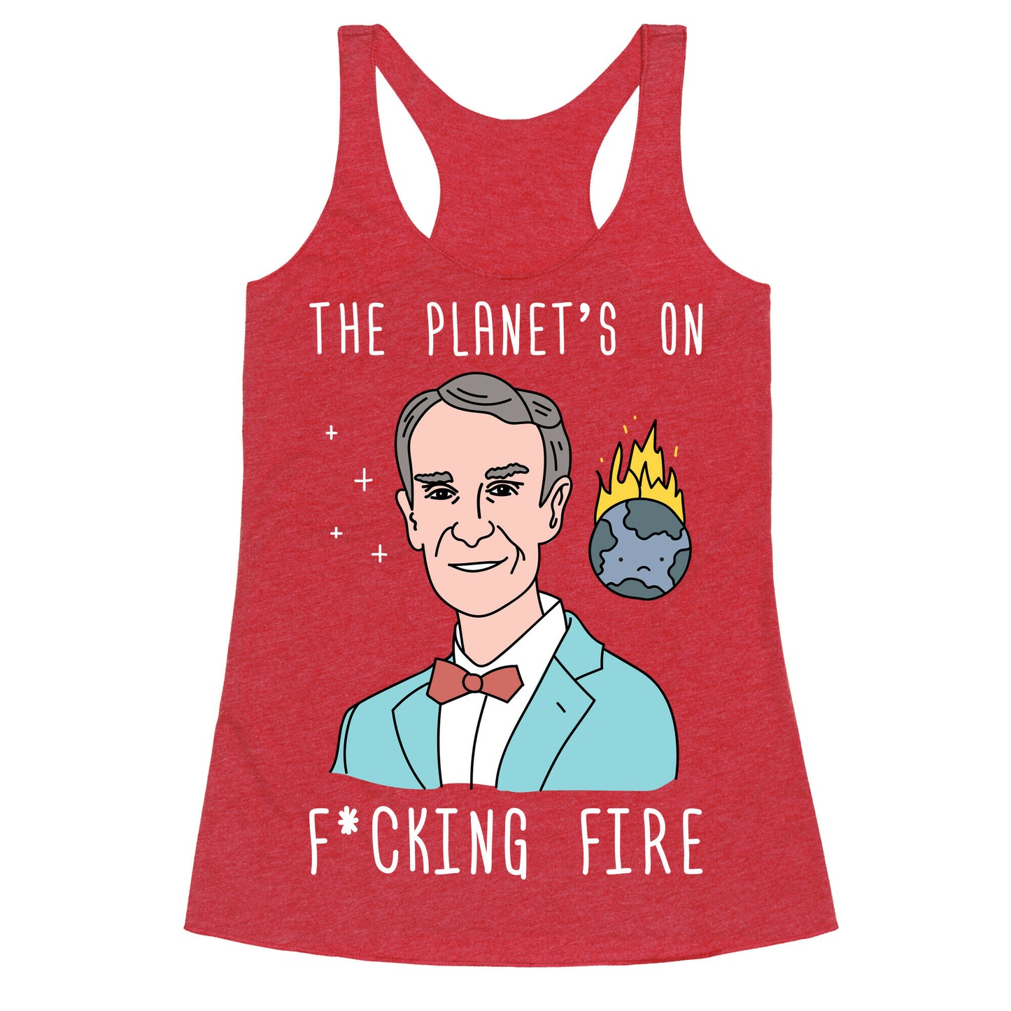 The Planet's On F*cking Fire - Bill Nye Racerback Tank