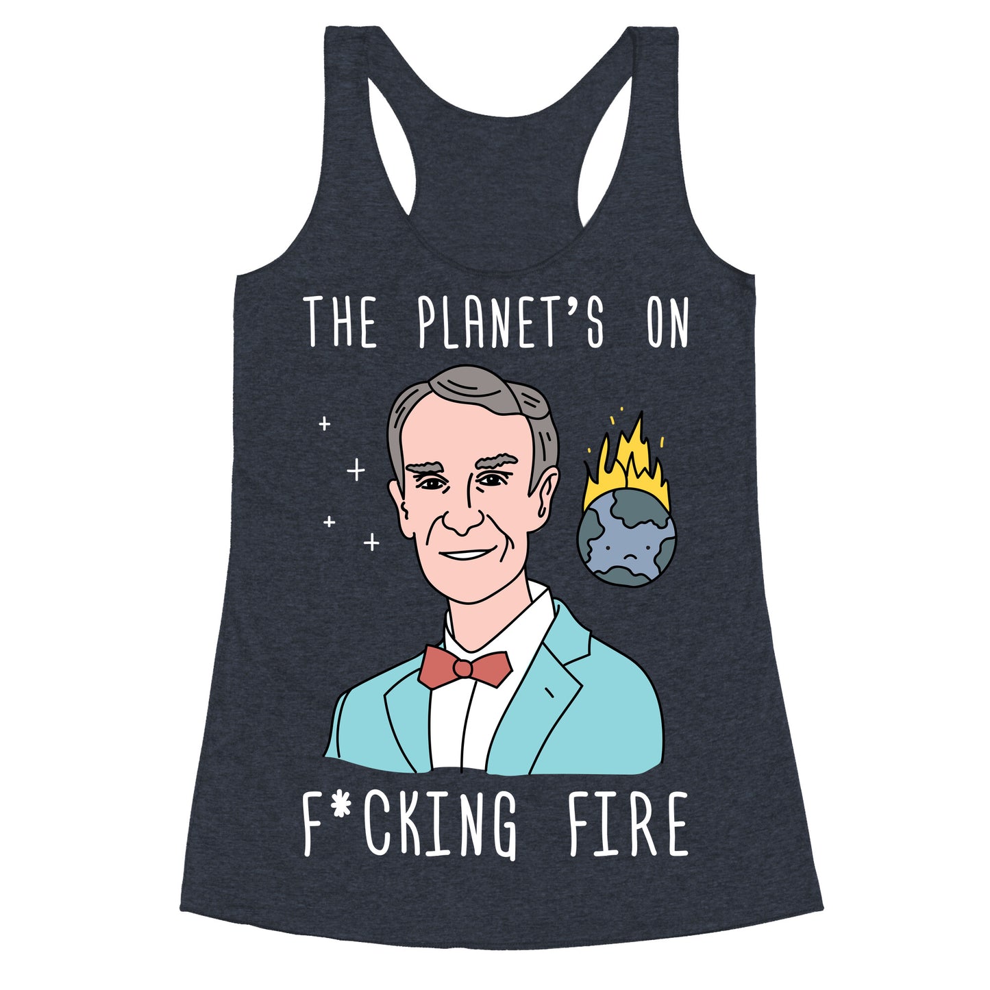 The Planet's On F*cking Fire - Bill Nye Racerback Tank