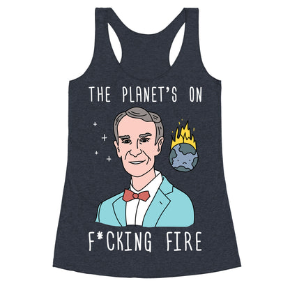 The Planet's On F*cking Fire - Bill Nye Racerback Tank
