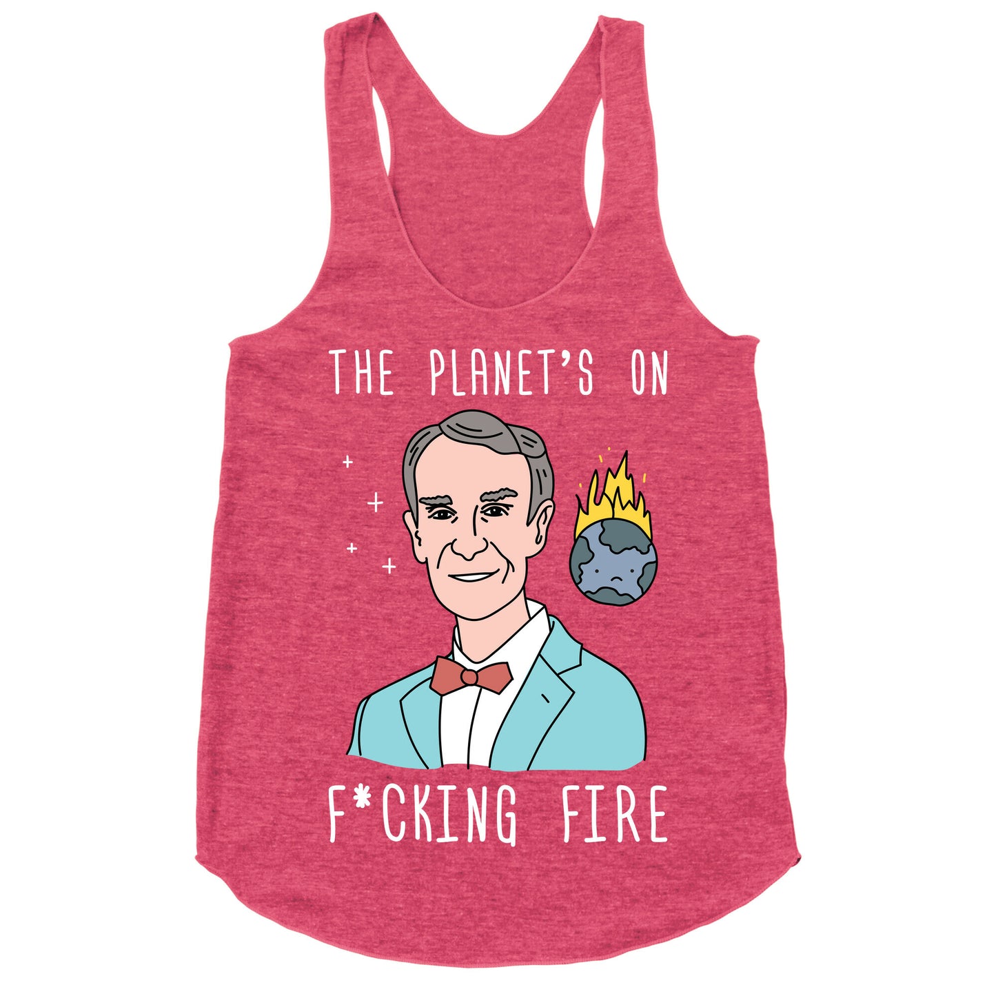 The Planet's On F*cking Fire - Bill Nye Racerback Tank