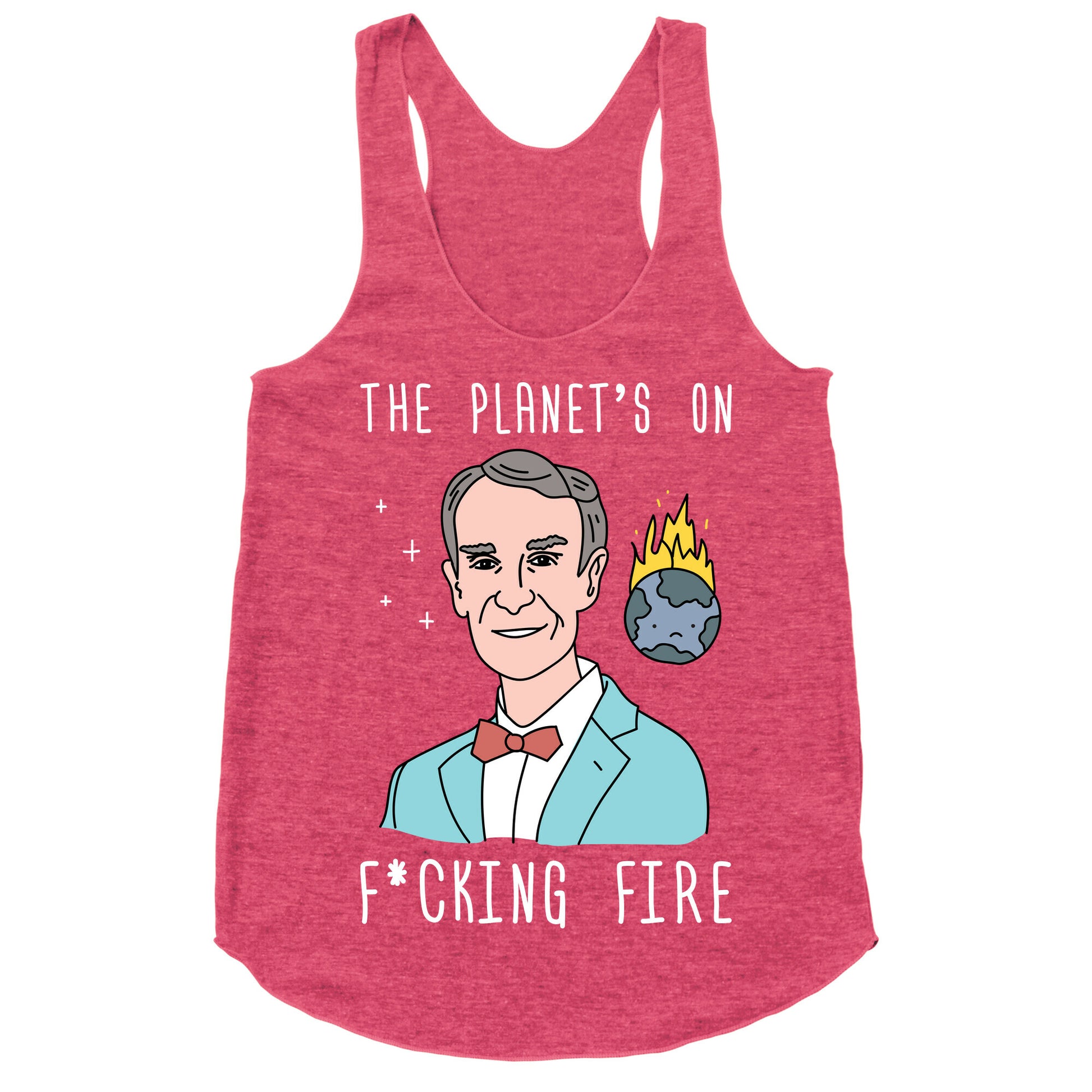 The Planet's On F*cking Fire - Bill Nye Racerback Tank