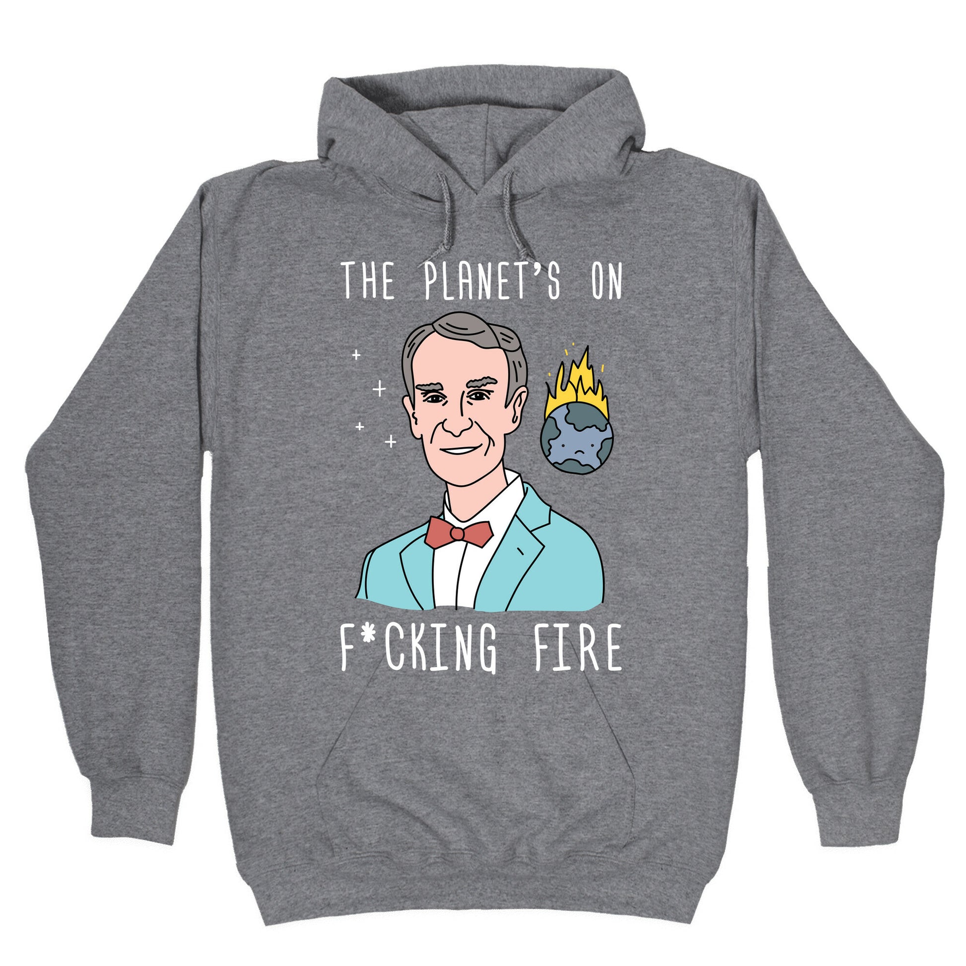 The Planet's On F*cking Fire - Bill Nye Hoodie
