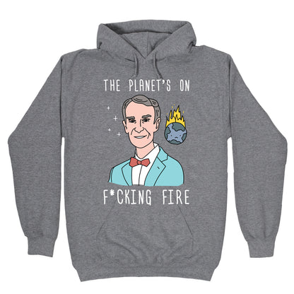 The Planet's On F*cking Fire - Bill Nye Hoodie