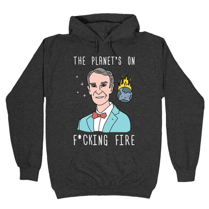 The Planet's On F*cking Fire - Bill Nye Hoodie