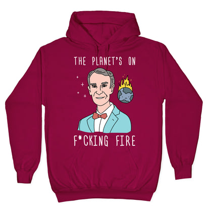 The Planet's On F*cking Fire - Bill Nye Hoodie