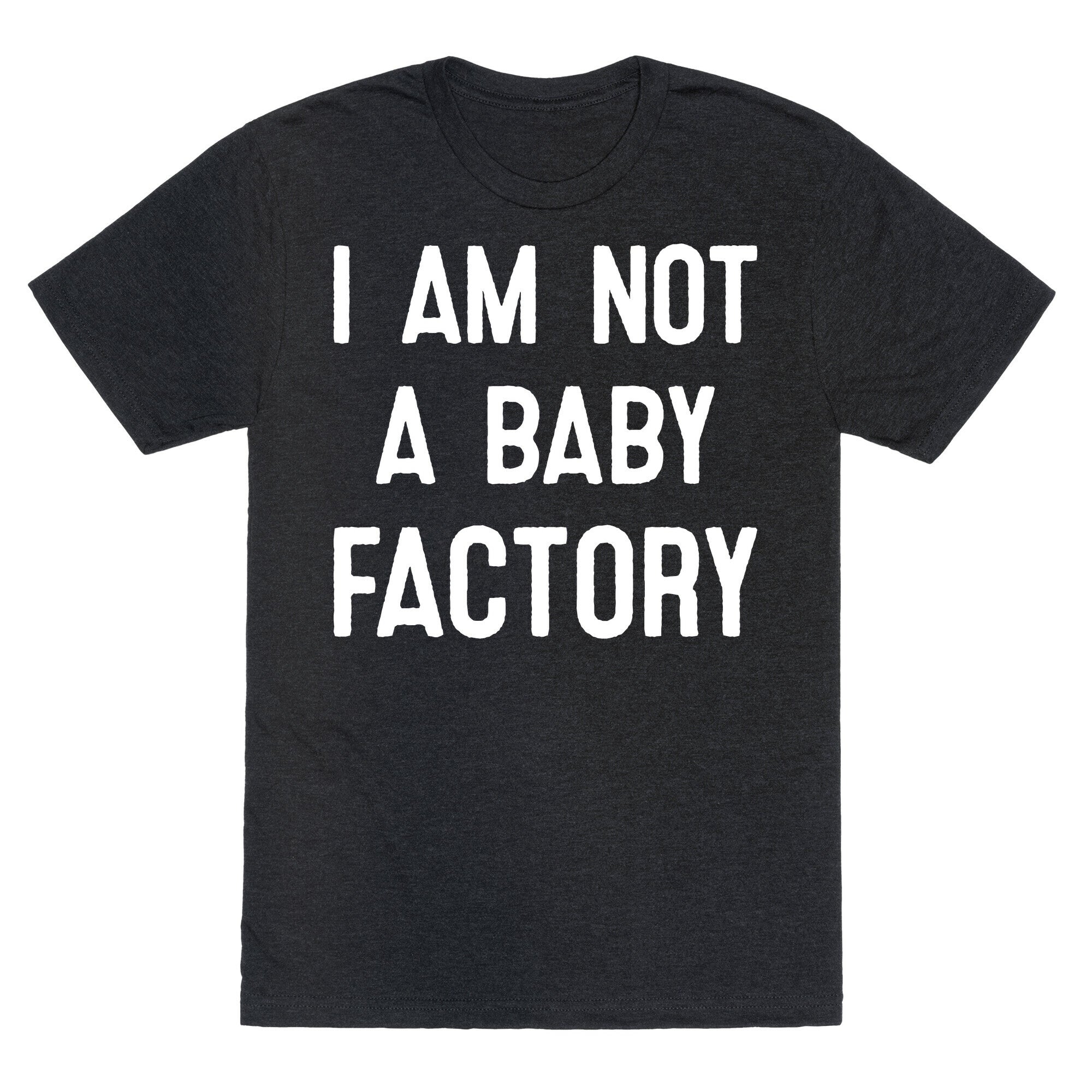 I Am Not A Baby Factory Unisex Triblend Tee